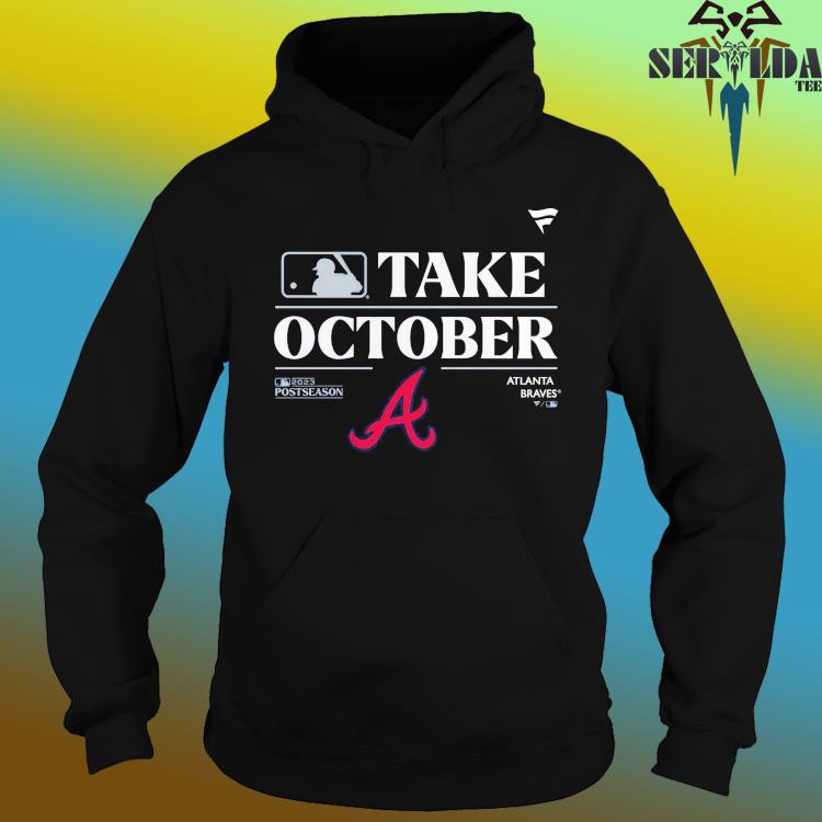 Official Atlanta braves take october playoffs postseason 2023 T-shirt,  hoodie, tank top, sweater and long sleeve t-shirt