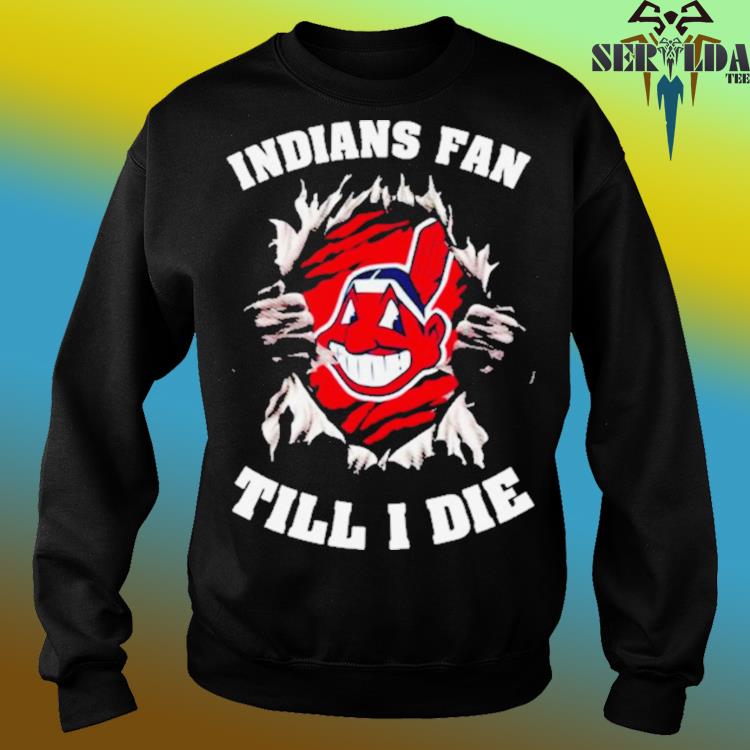 Blood Inside Me Cleveland indians Fan Till I Die Shirt, hoodie