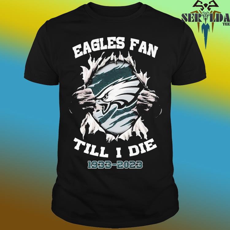 Official eagles fan till i die 1993 2023 shirt, hoodie, sweater, long  sleeve and tank top