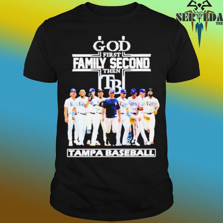 God first family second then Tampa Bay Rays players 2023 Season shirt,  hoodie, sweater, long sleeve and tank top