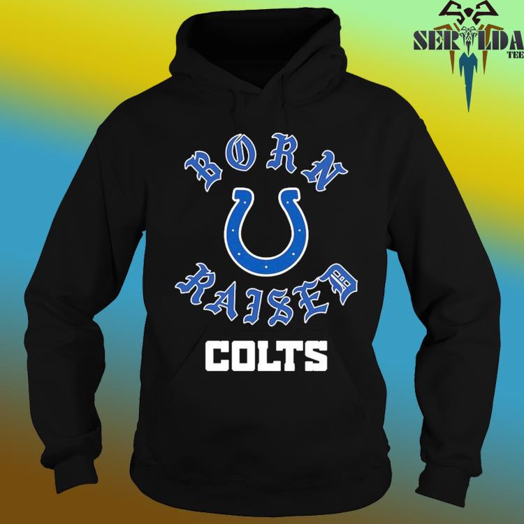 Indianapolis colts born x raised shirt, hoodie, sweater, long