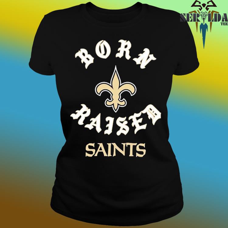 New Orleans Saints Born X Raised New Shirt, hoodie, longsleeve, sweatshirt,  v-neck tee