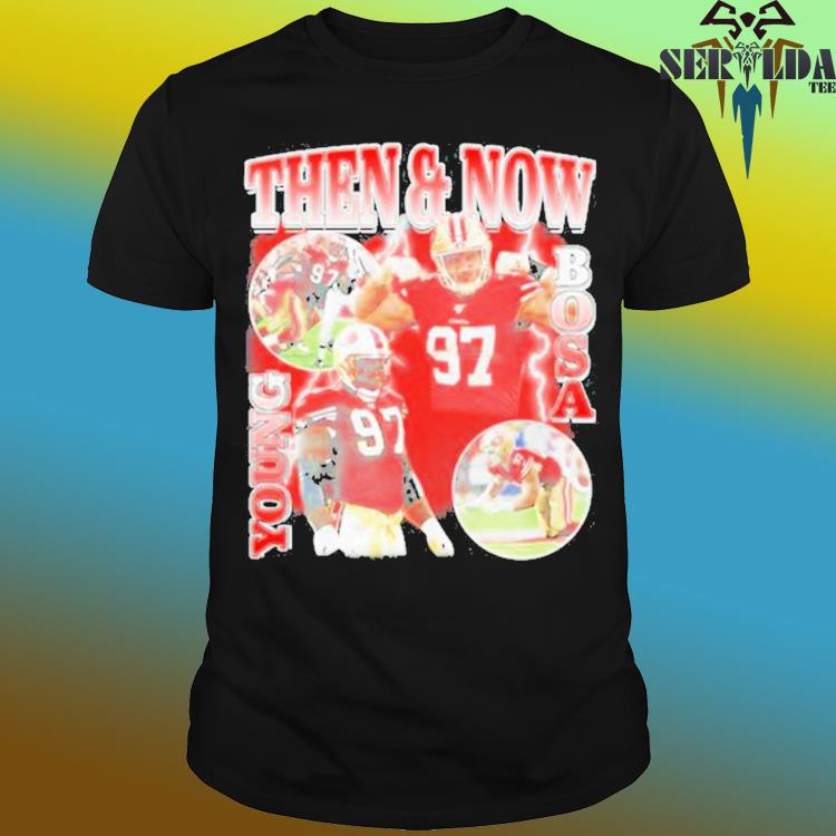Official nick bosa wearing then and now young bosa shirt, hoodie, sweater,  long sleeve and tank top