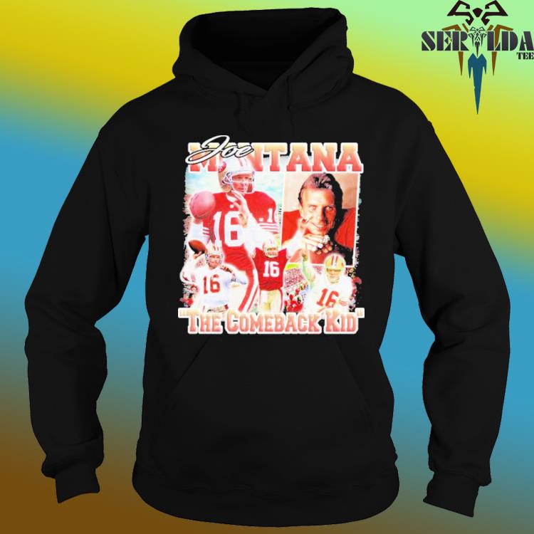 Joe Montana San Francisco 49ers the comeback kid shirt, hoodie, sweater,  long sleeve and tank top