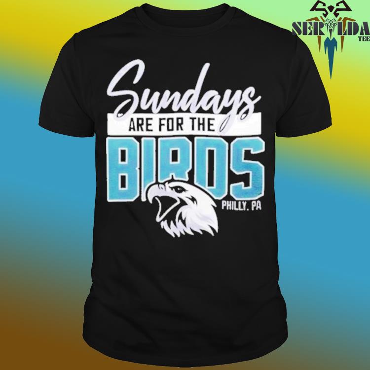 Philadelphia Eagles sundays are for the birds shirt, hoodie, sweater and  v-neck t-shirt