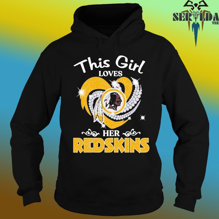 This Girl Love Her Washington Redskins T-Shirt, hoodie, sweater, long  sleeve and tank top