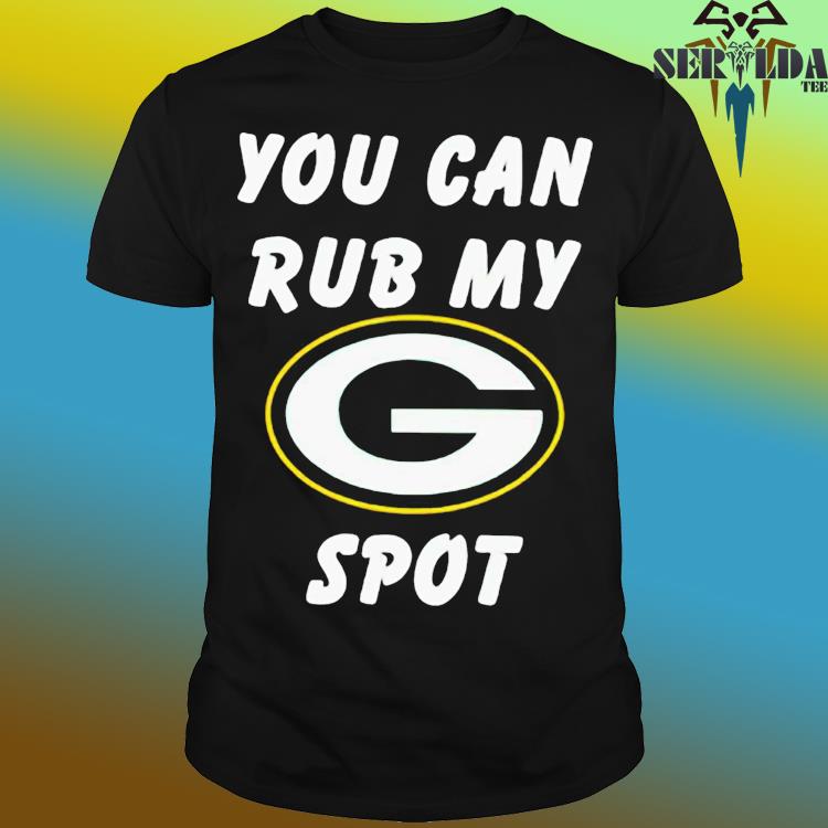 Green Bay Packers you can rub my spot shirt, hoodie, sweater, long