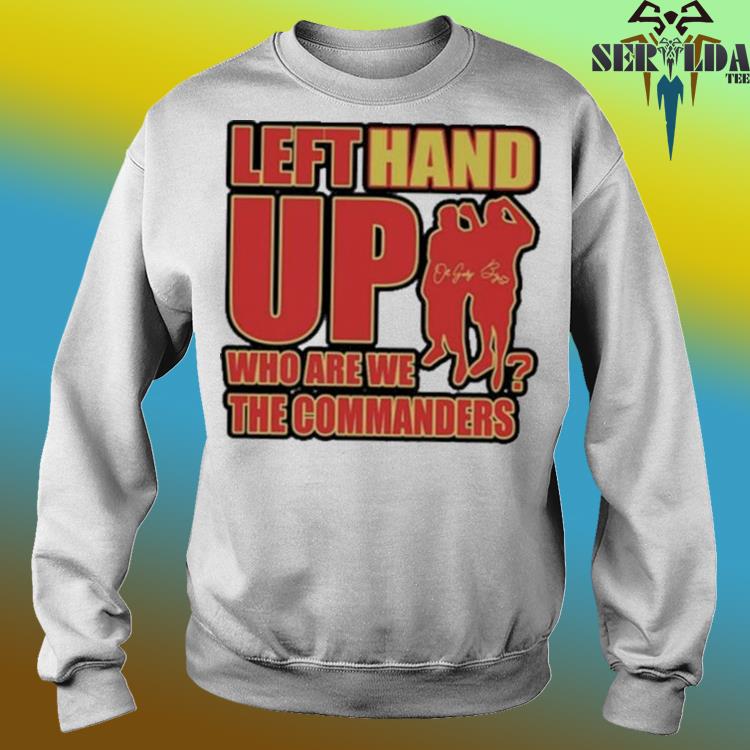 Official washington Commanders Left Hand Up Who Are We The Commanders  Signature T-Shirt, hoodie, tank top, sweater and long sleeve t-shirt