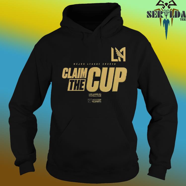 Official Los Angeles Football Club Major League Soccer Claim the Cup 2023  Cup Playoffs Shirt, hoodie, longsleeve, sweatshirt, v-neck tee