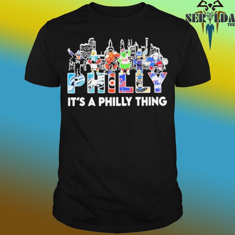 Philly sport teams mascot it's a Philly thing shirt, hoodie, sweater, long  sleeve and tank top