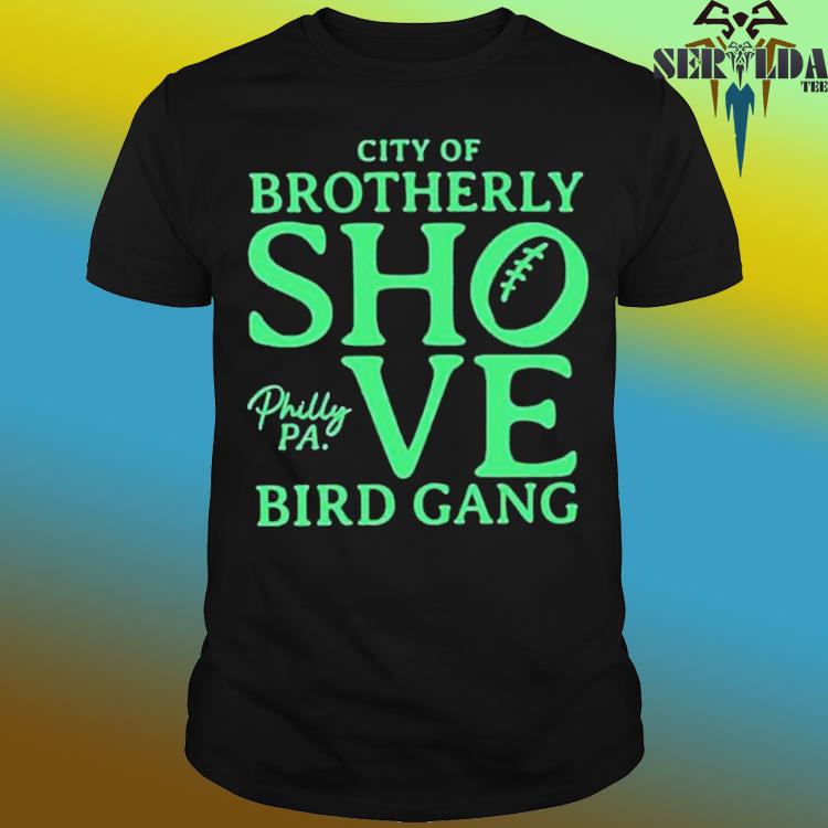 Philadelphia The City Of Brotherly Shove Go Birds Shirt