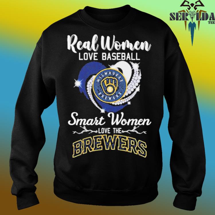 Official Real Women Love Baseball Smart Women Love Brewers Shirt