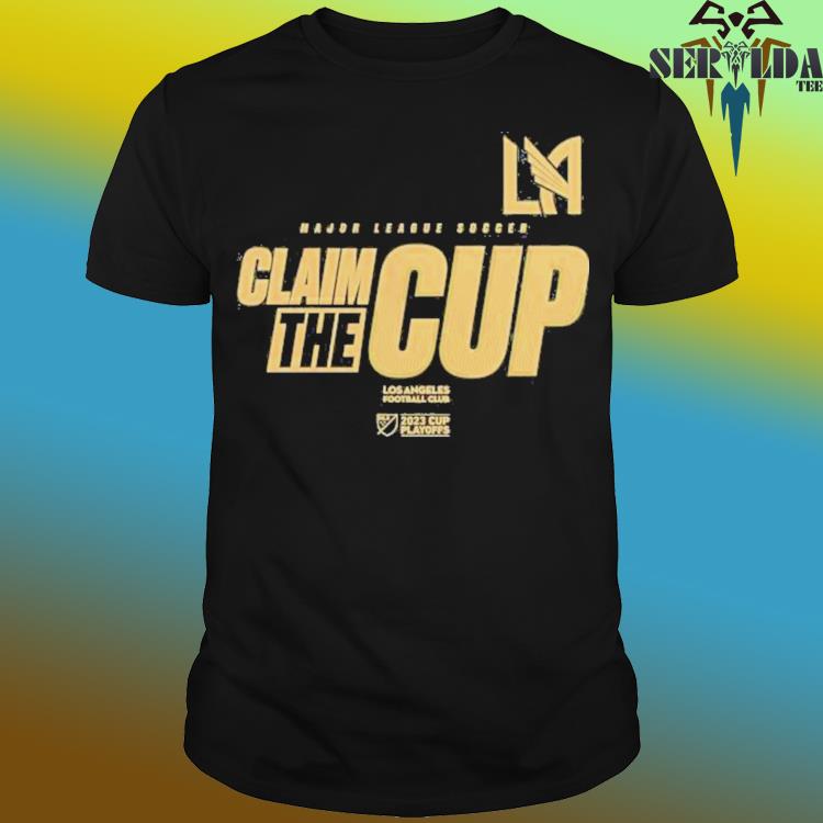 LAFC Los Angeles Football Club 2023 MLS Cup Playoffs Claim the cup shirt,  hoodie, sweater and long sleeve