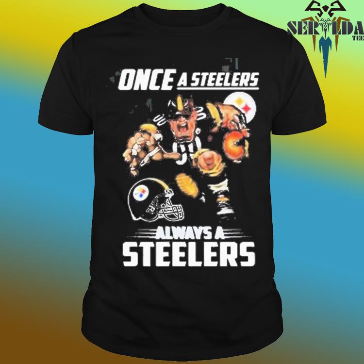 Once A Steelers Always A Steelers shirt, hoodie, sweater, long sleeve and  tank top