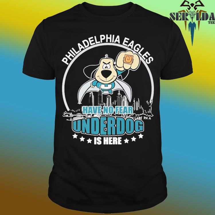 Official philadelphia Eagles Have No Fear Underdog I Here T-Shirt