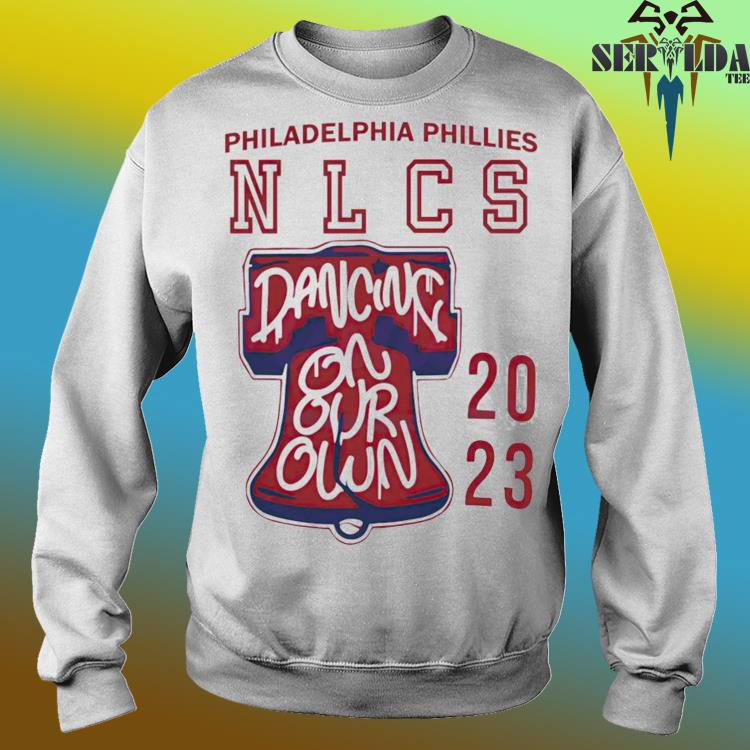 Nlcs Phillies Shirt Sweatshirt Hoodie Dancing On Our Own