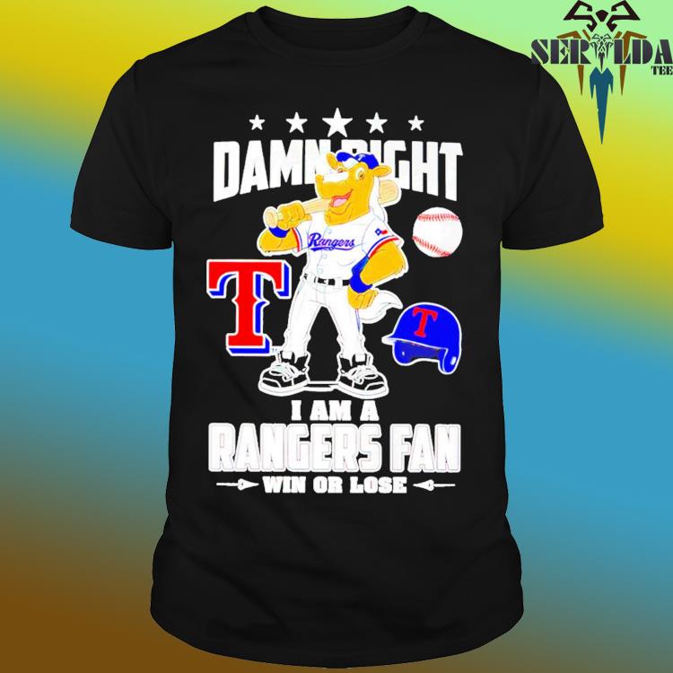 Official Texas Rangers Damn Right I Am a Rangers fan win or Lose 2023 Shirt,  hoodie, longsleeve, sweatshirt, v-neck tee