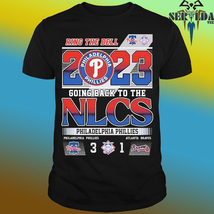 Ring The Bell 2023 Going Back To The Nlcs Philadelphia Phillies 3 – 1  Atlanta Braves T-shirt