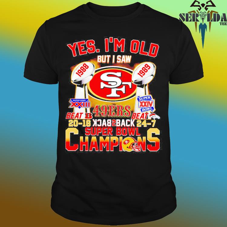 Yes I'm Old But I Saw 49ers Back 2 Back Super Bowl Champions Shirt