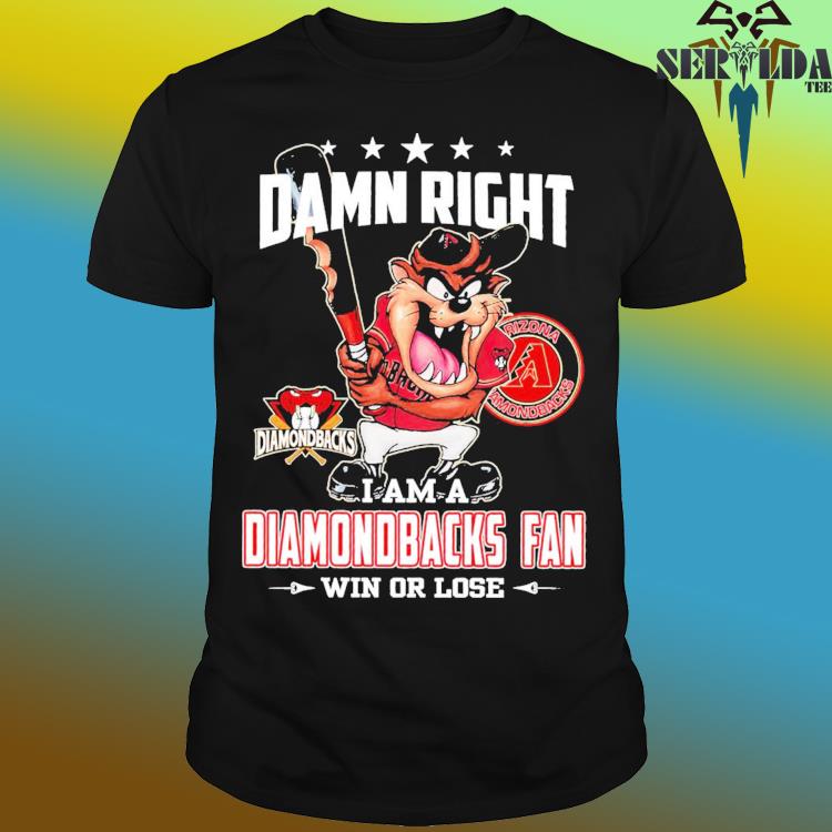Official official Damn Right I Am A Arizona Diamondbacks Fan Win