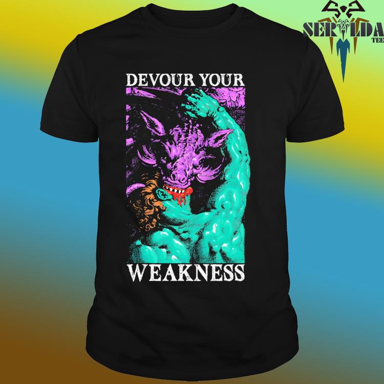 Official Devour your weakness shirt