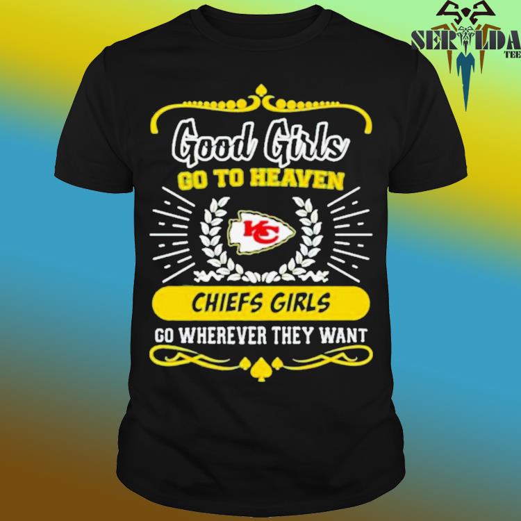 Official Good girls go to heaven kansas city chiefs go wherever they ...