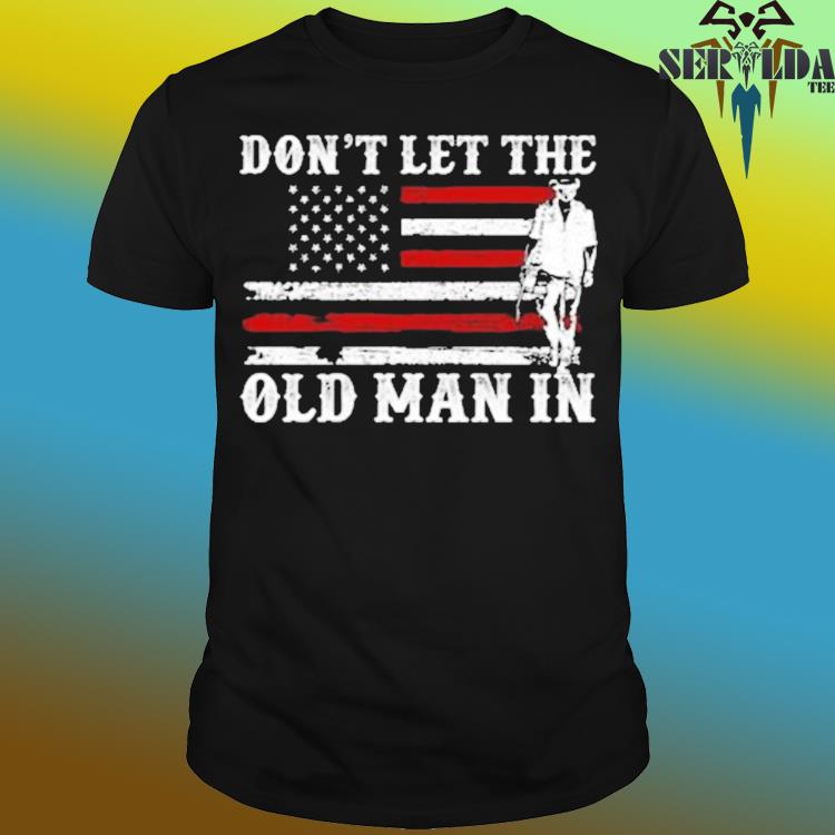 Official Don't let the old man in shirt