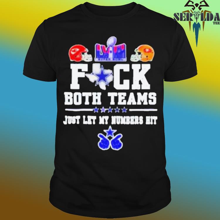 Official Fuck both teams just let my numbers hit san francisco 49ers vs Kansas city Chiefs shirt